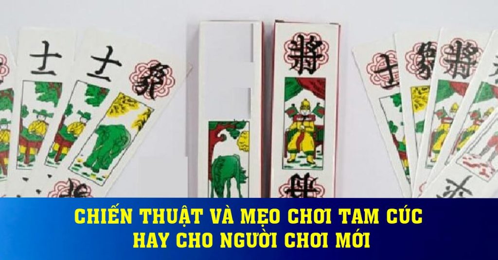 Chiến thuật và mẹo chơi Tam Cúc hay cho người chơi mới