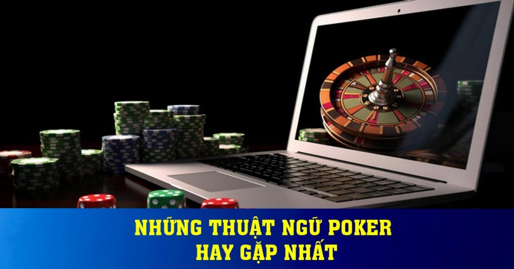 Những thuật ngữ Poker hay gặp nhất